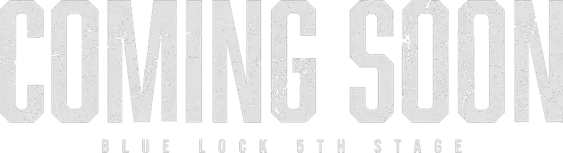 COMING SOON BLUE LOCK 5TH STAGE